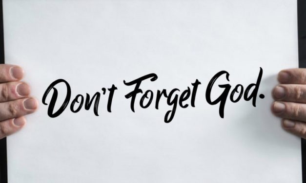 மறதியின் பூமியில் தேவனை மறக்காதே